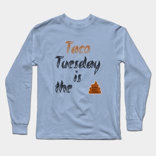 Taco Tuesday gives me the Poop Long Sleeve T-Shirt